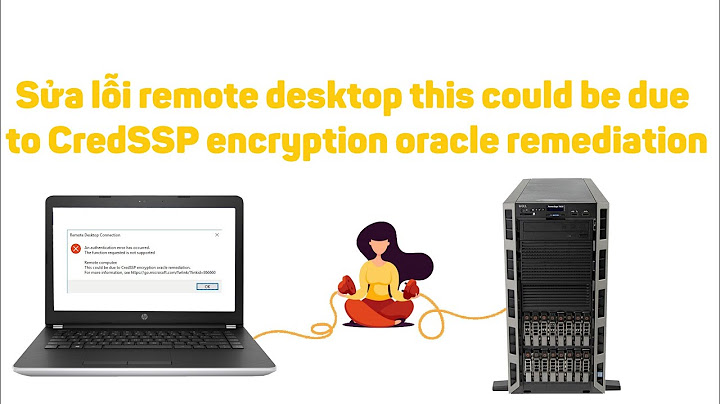 Khắc phục máy tính không remote desktop báo lỗi credssp năm 2024