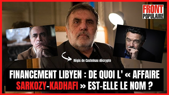 Financement libyen : de quoi l' « affaire Sarkozy-Kadhafi » est-elle le nom ?