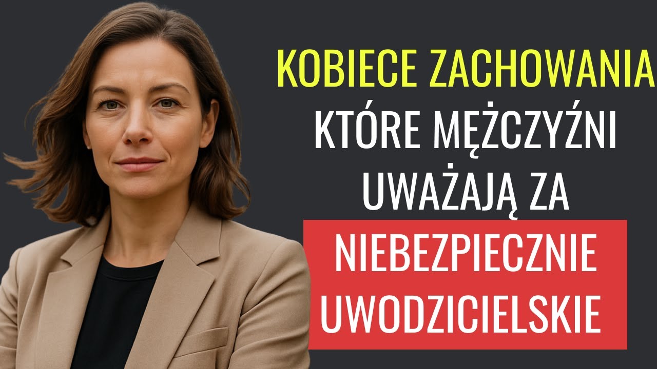 Kobiece zachowania, które mężczyźni uważają za niebezpiecznie uwodzicielskie