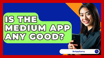 Is The Medium App Any Good? - Be App Savvy