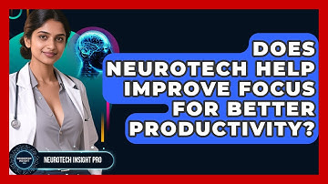 Does Neurotech Help Improve Focus For Better Productivity? - Neurotech Insight Pro