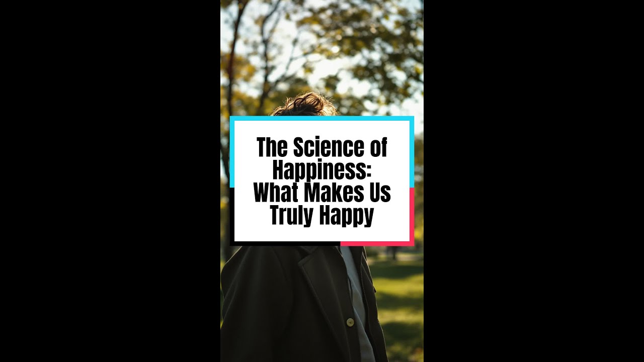 The Science of Happiness: What Makes Us Truly Happy - YouTube