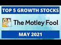 Motley Fool:  Top 5 Stocks To Buy Now (May 2021)  |  High Growth Stocks That Are Undervalued