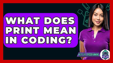 What Does Print Mean In Coding? - Next LVL Programming