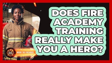 Does Fire Academy Training Really Make You A Hero? - Inside the Firehouse