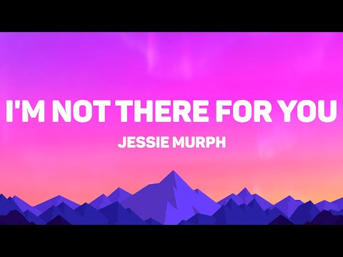 Jessie Murph I M Not There For You Lyrics