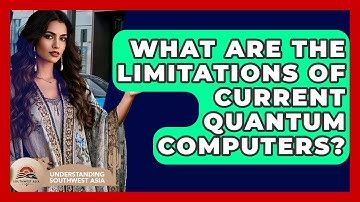 What Are The Limitations Of Current Quantum Computers? - Understanding Southwest Asia