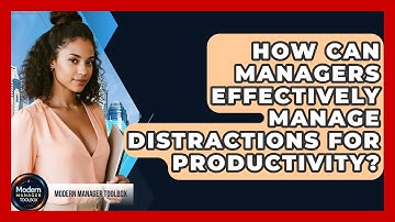 How Can Managers Effectively Manage Distractions For Productivity? - Modern Manager Toolbox