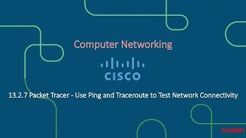 13.2.7 Packet Tracer - Use Ping and Traceroute to Test Network Connectivity