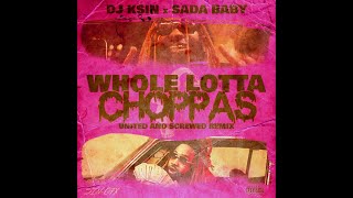 DJ KSin x Sada Baby - Whole Lotta Choppas [United and Screwed Remix]