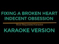 Fixing A Broken Heart - Indecent Obsession (Karaoke Version)