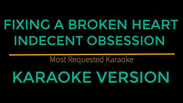 Fixing A Broken Heart - Indecent Obsession (Karaoke Version)