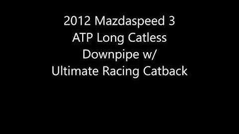 2012 Mazdaspeed 3 ATP Long Downpipe w/ Ultimate Racing Catback (COLD START + DRIVING)