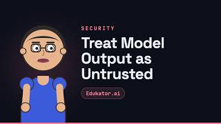 Treat Model Output as Untrusted - Generative AI for Developers