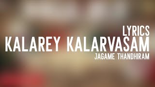 Kalarey Kalarvasam- Song Lyrics Video|Jagame Thandhiram