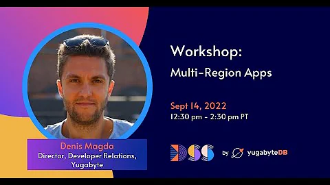 DSS 2022 | Workshop | Mastering Multi-Region Deployments With YugabyteDB