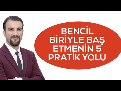 BENCİL BİRİYLE BAŞ ETMENİN 5 PRATİK YOLU