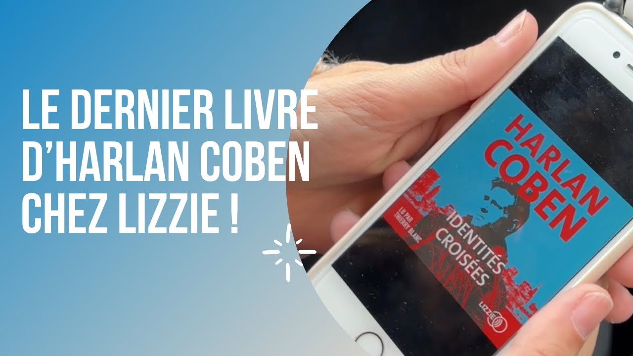 🎧CELLE QUI VOUS PARLE DU DERNIER LIVRE D'HARLAN COBEN CHEZ LIZZIE ! YouTube 🎧CELLE QUI VOUS PARLE DU DERNIER LIVRE D'HARLAN COBEN CHEZ LIZZIE ! YouTube