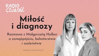 Miłość i diagnozy cz. 2 | rozmowa z Małgorzatą Halber | Radio Czułość S03E09