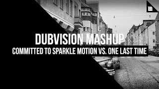 Committed To Sparkle Motion Vs One Last Time dubvision Mashup