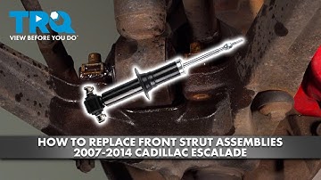 How to Replace Front Strut Assemblies 2007-2014 Cadillac Escalade