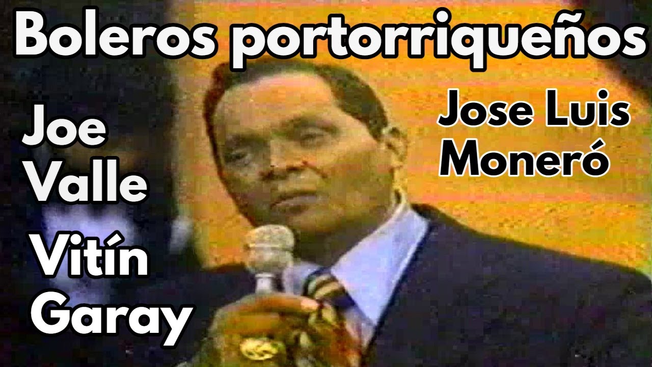 BOLEROS PORTORRIQUEÑOS: EN VIVO JOSE LUIS MONERÓ / JOE VALLE / VITIN GARAY  / PAQUITO LOPEZ VIDAL