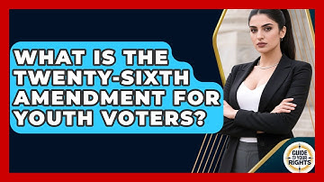 What Is The Twenty-Sixth Amendment For Youth Voters? - Guide To Your Rights