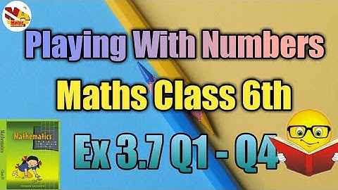 Ex 3.7 | playing with numbers | chapter 3 | ncert maths class 6th | Q1 | Q2 | Q3 | Q4