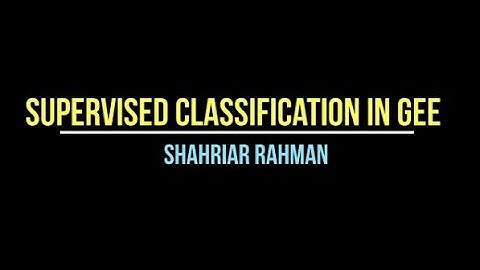 Supervised Classification in Google Earth Engine (GEE) using Classification & Regression Tree (CART)