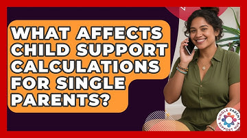 What Affects Child Support Calculations For Single Parents? - Single Parent Support Hub
