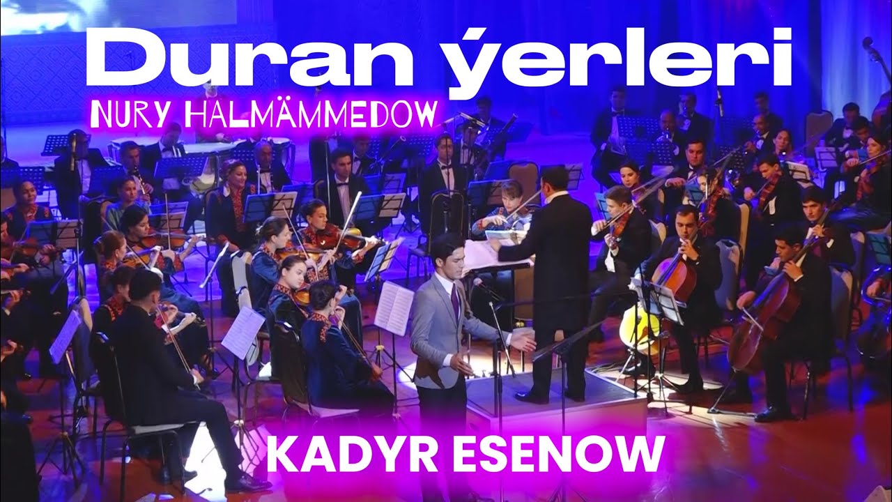 “Duran ýerleri” KADYR ESENOW (🎼 Nury Halmämmedow) 