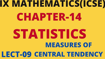 9th CLASS ICSE MATHS CHAPTER-14 STATISTICS(MEASURES OF CENTRAL TENDENCY) II LECTURE-09