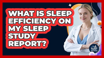 What Is Sleep Efficiency On My Sleep Study Report? - Sleep Apnea Support Network