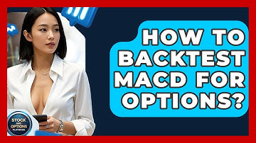 How To Backtest MACD For Options? - Stock and Options Playbook