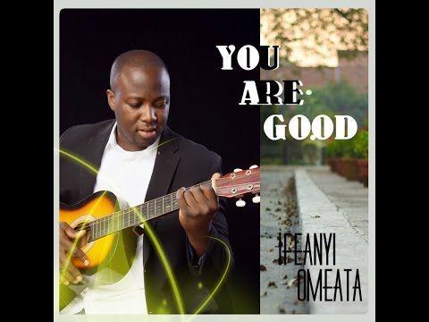 YOU ARE GOOD by Ifeanyi Omeata