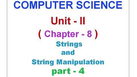 12 Computer science Unit 2 Chapter 8 Strings and String Manipulation ~Part 4