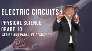 Grade 10 - Electric Circuits | Series and Parallel Resistors | EMF | Mlungisi Nkosi