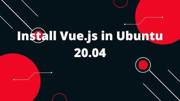 Install Vue.js in Ubuntu 20.04