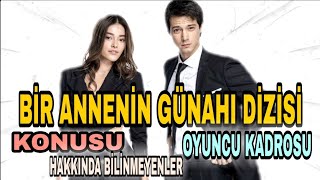 BİR ANNENİN GÜNAHI DİZİSİ/KONUSU/OYUNCU KADROSU/HAKKINDA BİLİNMEYENLER