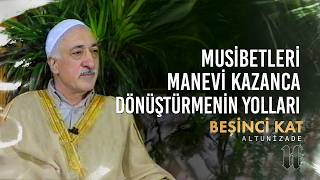 Musibetleri Manevi Kazanca Dönüştürmenin Yolları Beşinci Kat M. Fethullah Gülen Hocaefendi