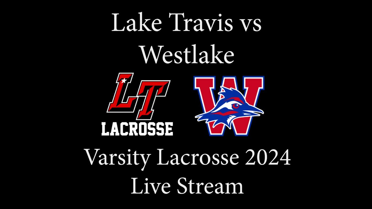Lake Travis vs Westlake Varsity Lacrosse WL 2024 YouTube