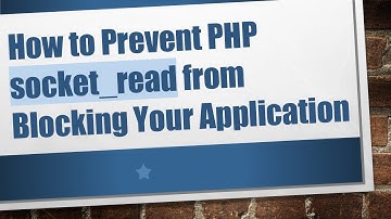 How to Prevent PHP socket_read from Blocking Your Application