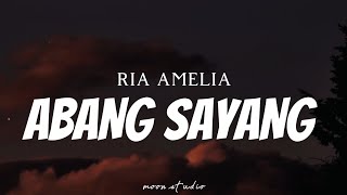 RIA AMELIA - Abang Sayang ( Lyrics )