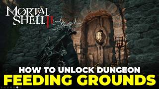 How to Unlock the Feeding Grounds Dungeon | Mortal Shell 2