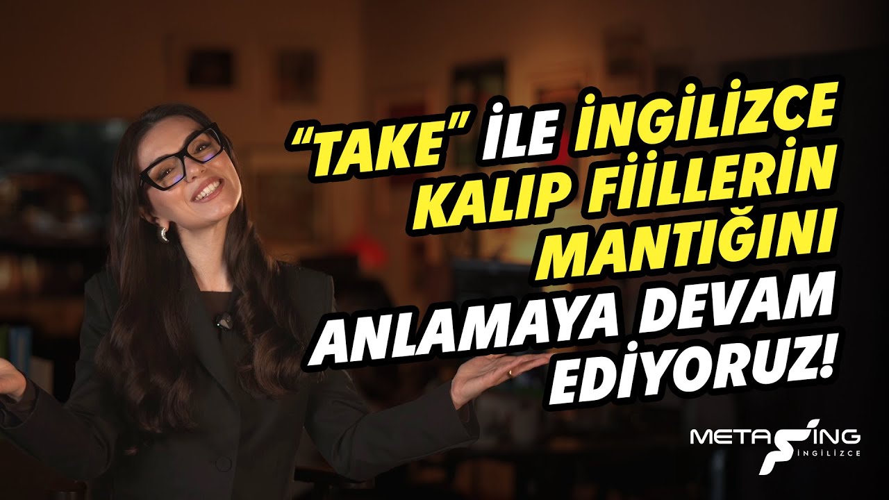 “Take” ile İngilizce Kalıp Fiillerin Mantığını Anlamaya Devam Ediyoruz!