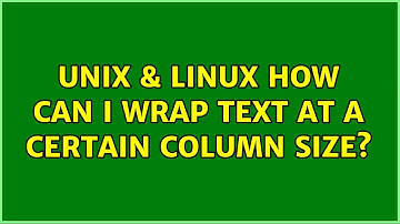 Unix & Linux: How can I wrap text at a certain column size? (5 Solutions!!)