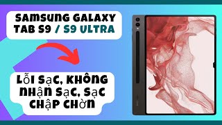 Sửa Samsung Galaxy Tab S9 / S9 Ultra lỗi sạc, không nhận sạc, sạc chập chờn