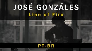 José González - Line of Fire - Legendado/Tradução
