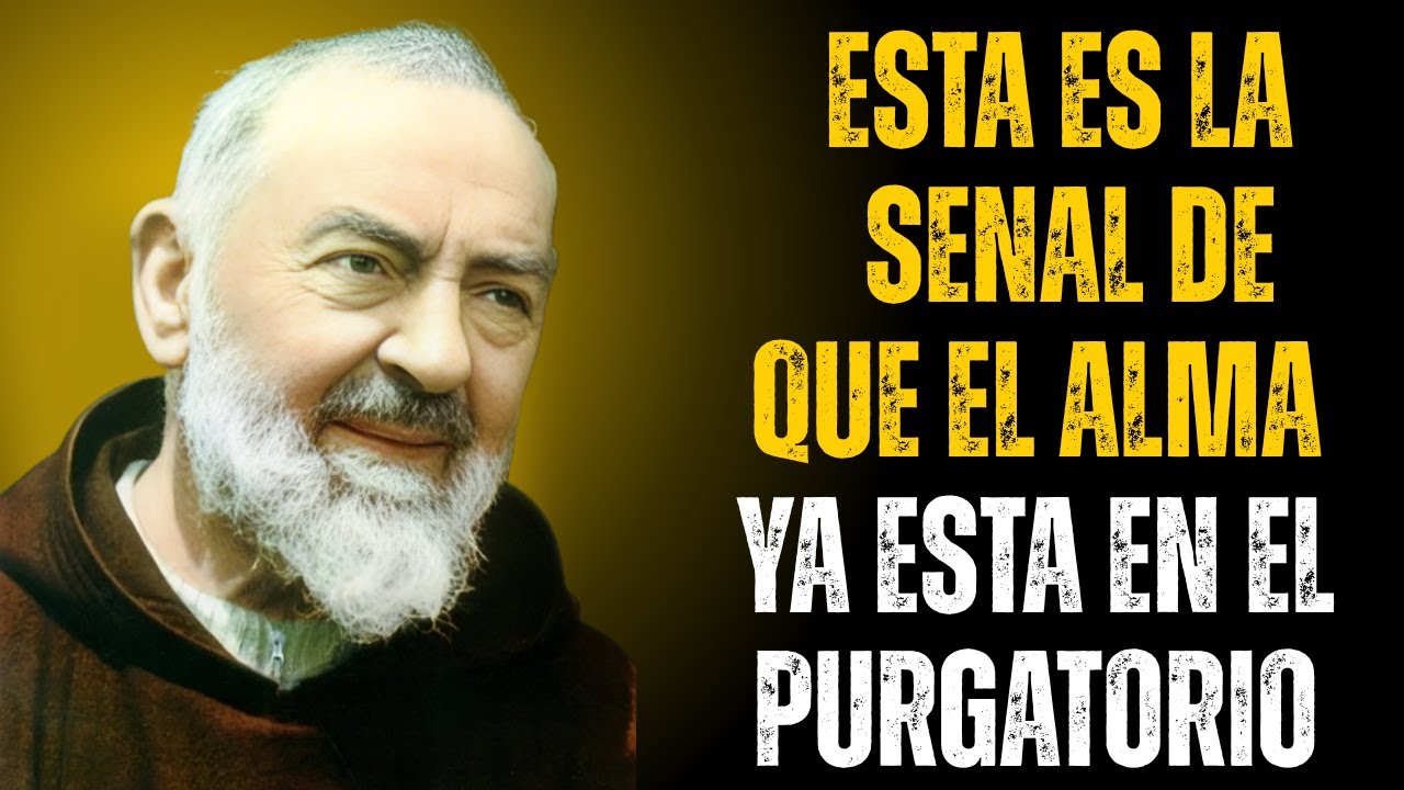 CÓMO SABER SI LA PERSONA POR LA QUE QUIERES ORAR ESTÁ EN EL PURGATORIO? EL PADRE PÍO LO REVELÓ.