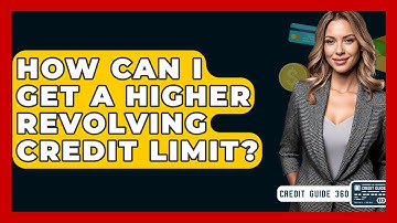 How Can I Get A Higher Revolving Credit Limit? - CreditGuide360.com